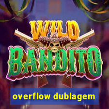 overflow dublagem